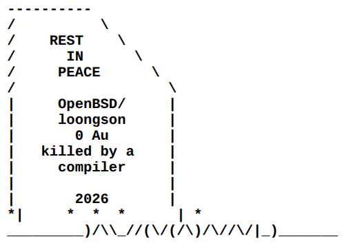 Partial screenshot from cvs.openbsd.org on marc.info showing badly-formatted ASCII art of a headstone over grass that says the following:

REST IN PEACE
OpenBSD/loongson
0 Au
killed by a compiler
2026       